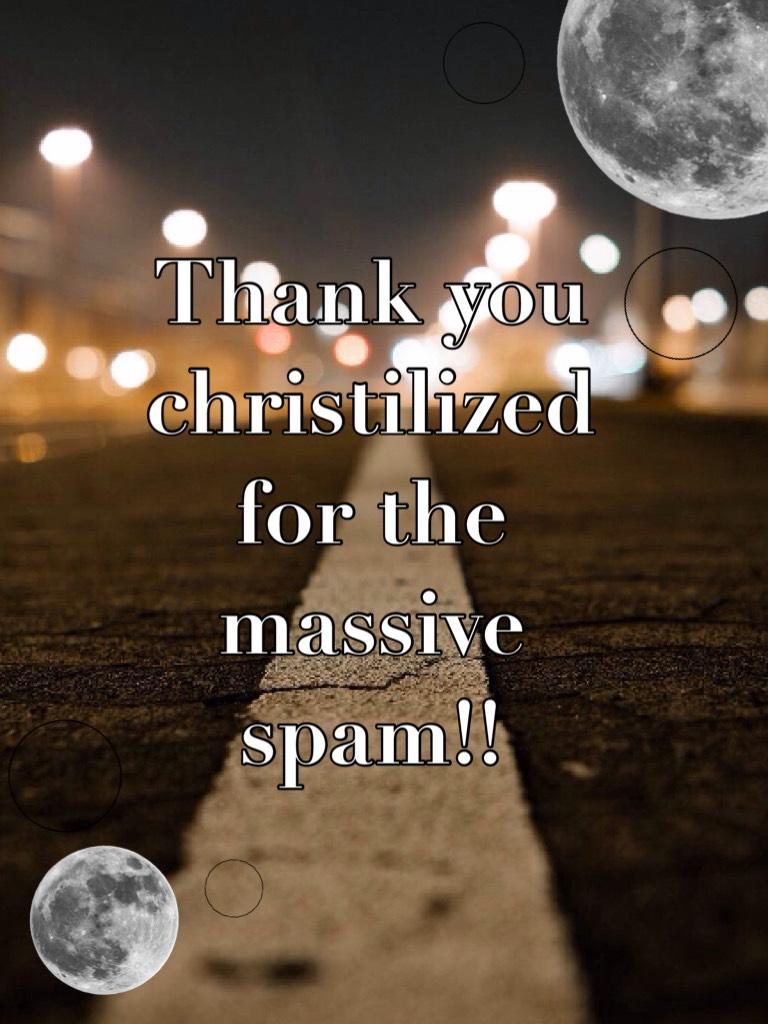 Thank you christilized for the massive spam!!