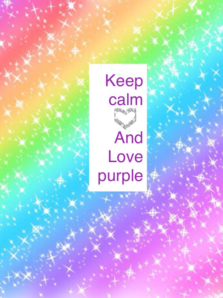 Keep calm 
     And
Love purple