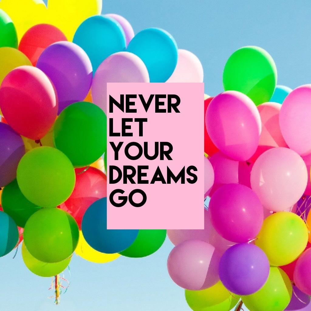 Never let your dreams go