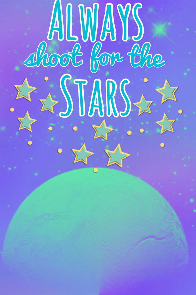 Always shoot for the Stars!!🌟