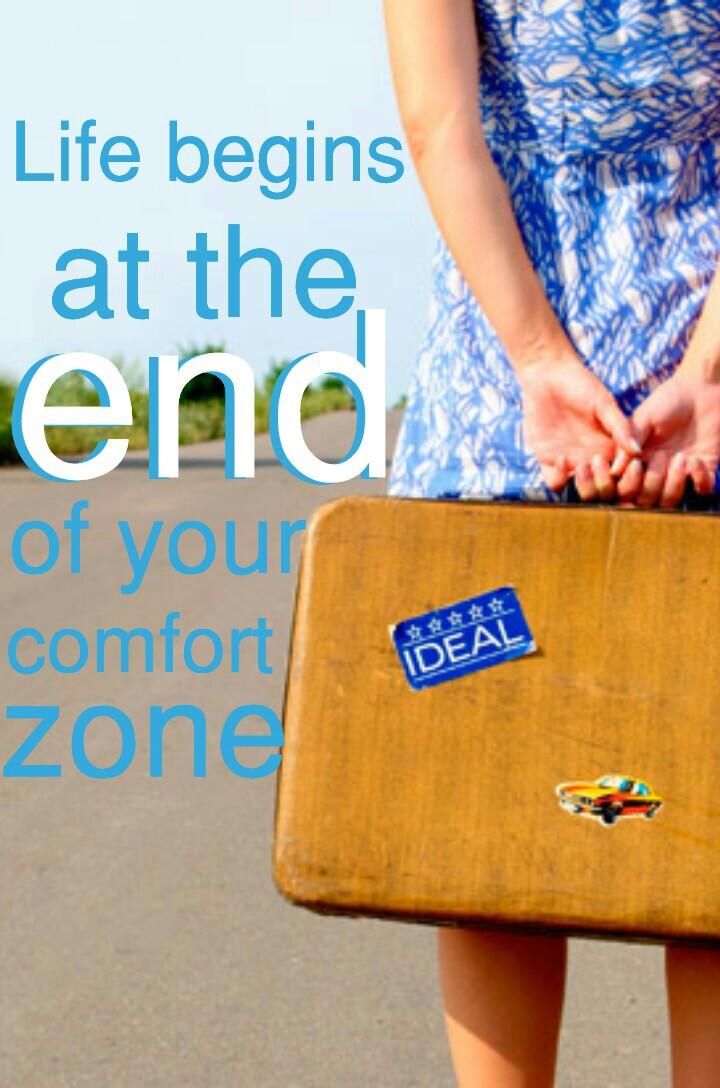 go to the end of your comfort zone

