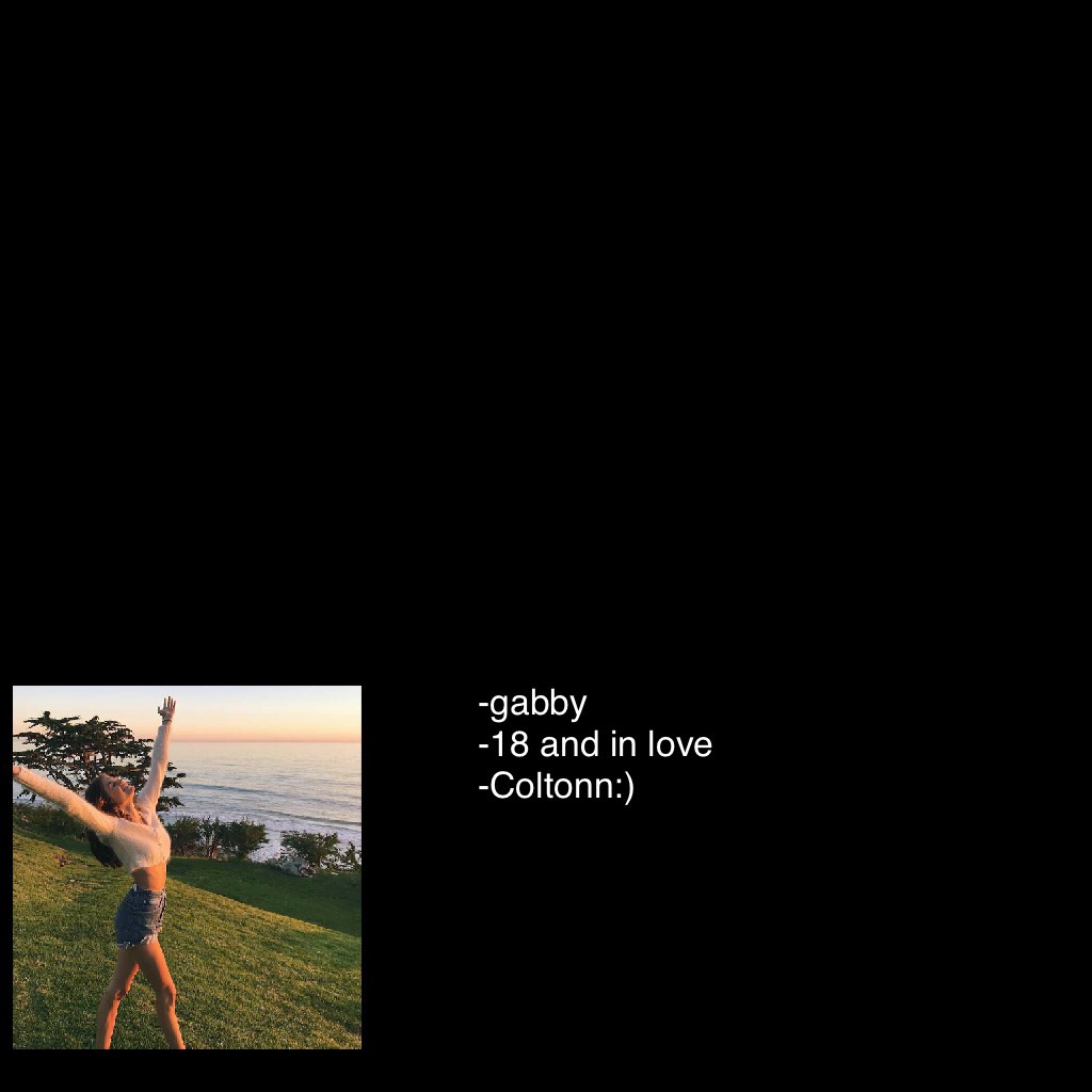 -gabby
-18 and in love
-Coltonn:)