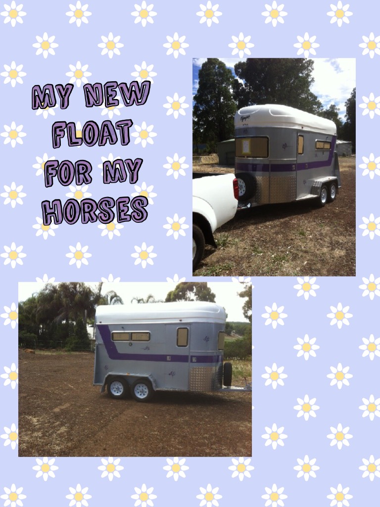 My new float for my horses