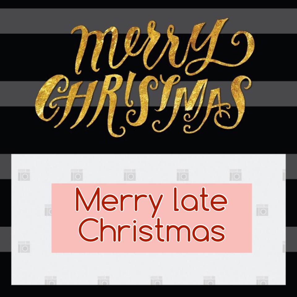 Merry late Christmas 😊