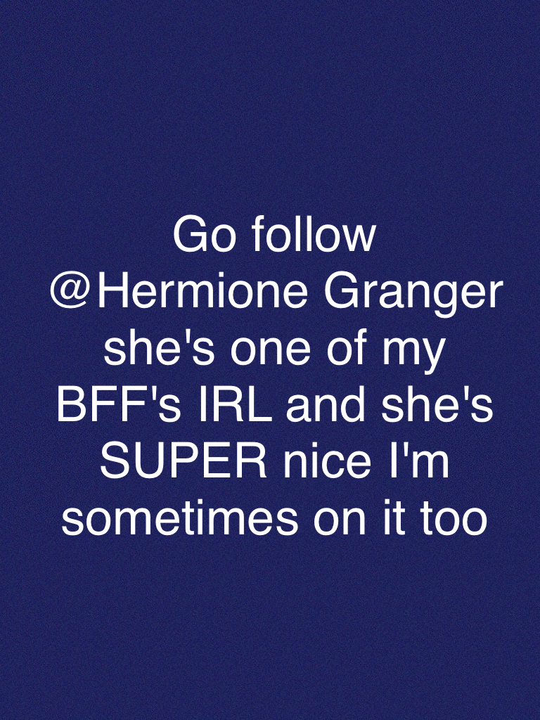 Go follow @Hermione Granger