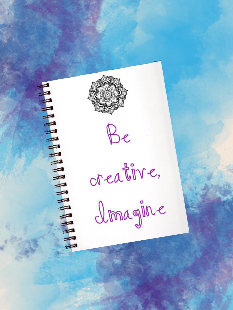 Have fun with creativity! Also have a big imagination!