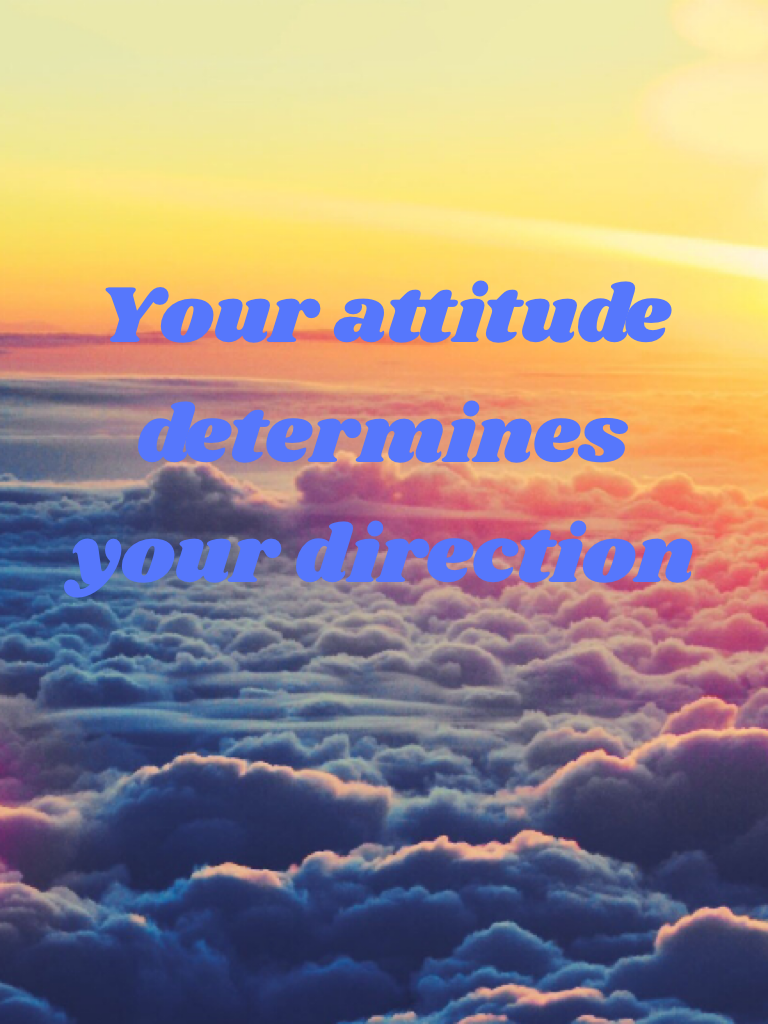 Your attitude determines your life 