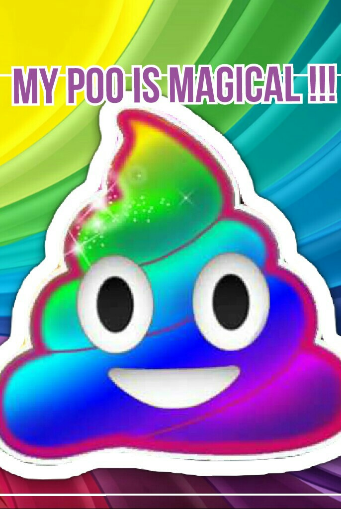 My poo is magical !!!