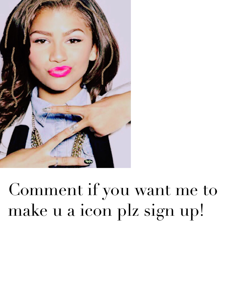 Comment if you want me to make u a icon plz sign up! 
