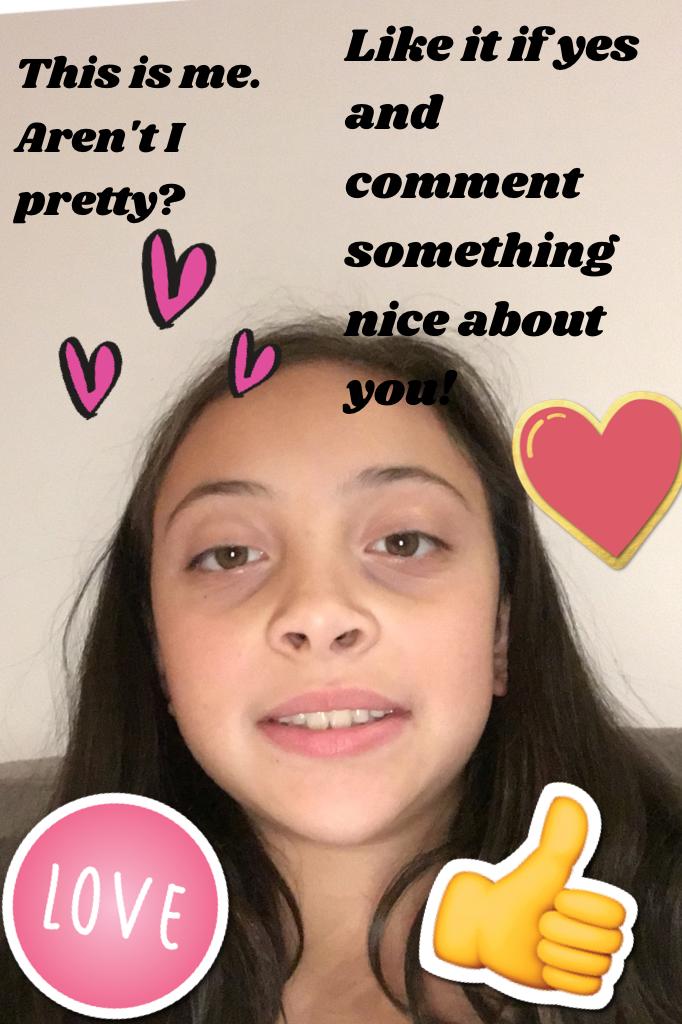 Like it if yes and comment something nice about you!