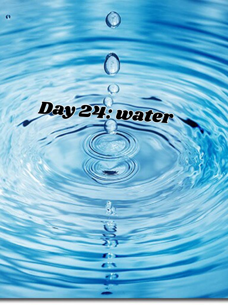 Day 24: water 