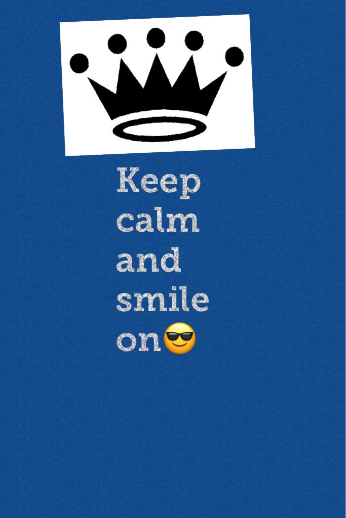 Keep calm and smile on😎