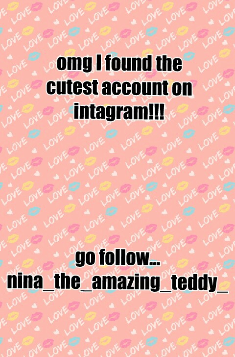 omg I found the 
cutest account on
intagram!!!





go follow...
nina_the_amazing_teddy_