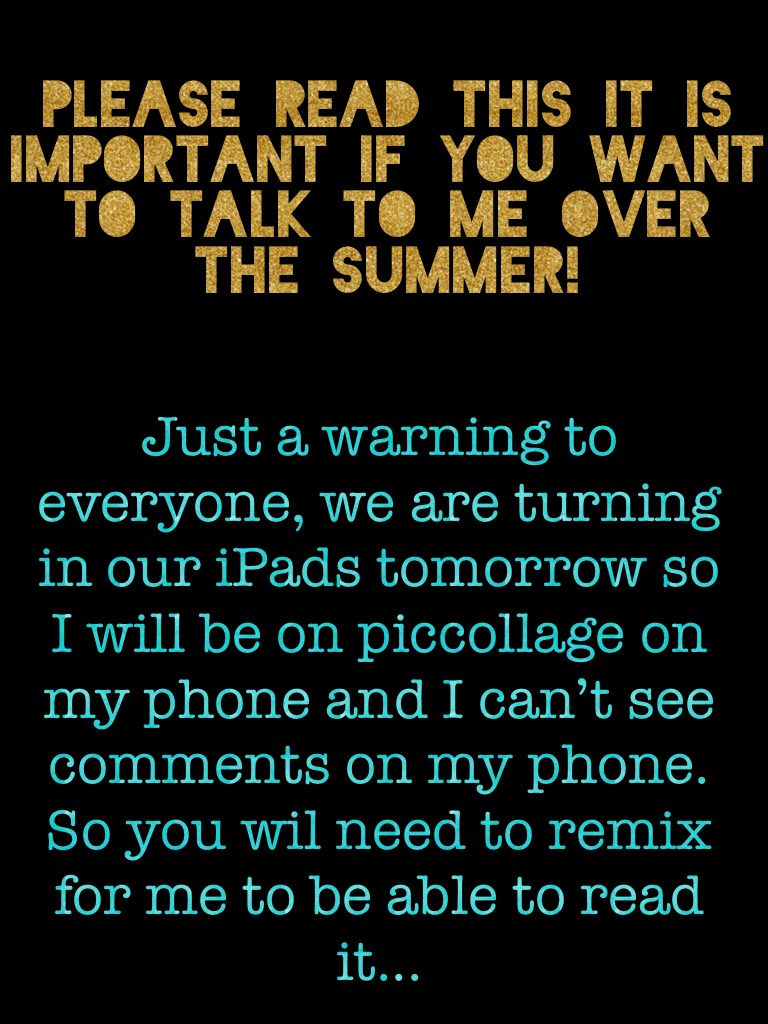 Please read this it is important if you want to talk to me over the summer!
