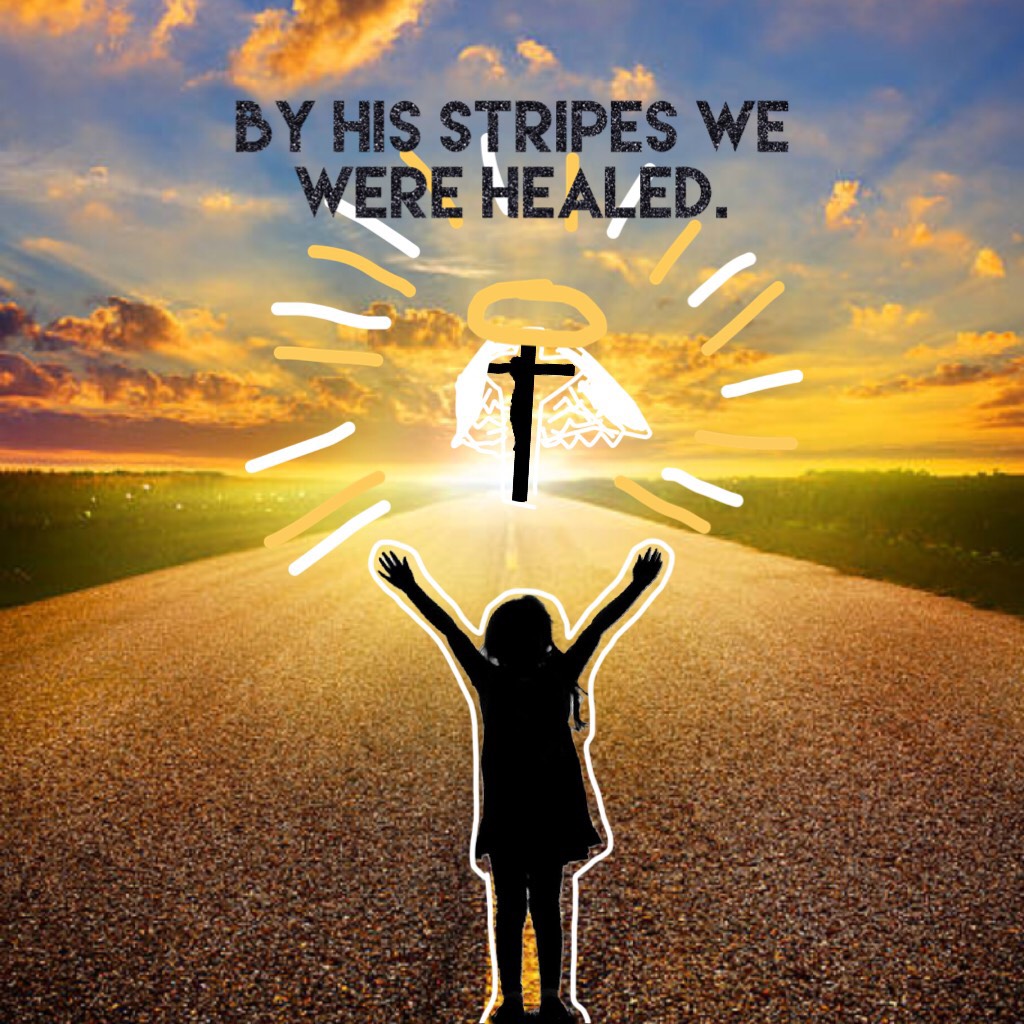 By his stripes we were healed!