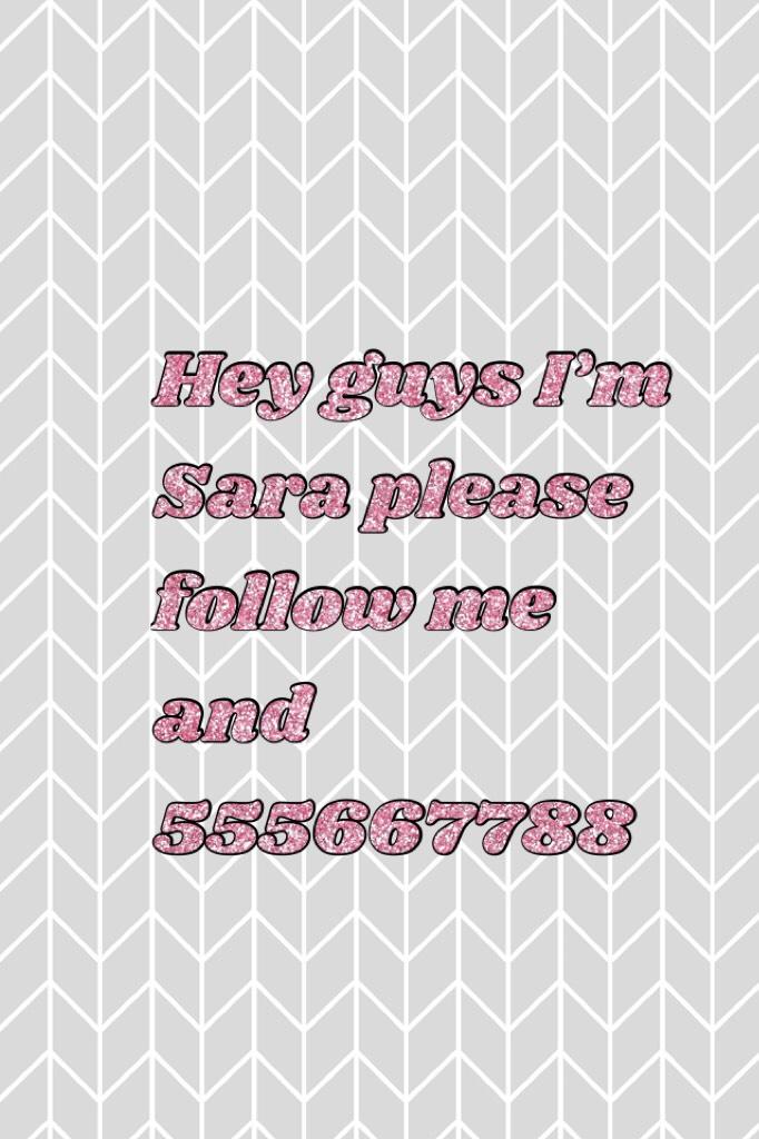 Hey guys I’m Sara please follow me and 555667788