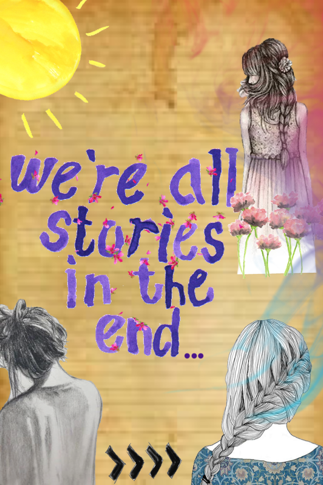 In 
The
End
We're
All
Story's...