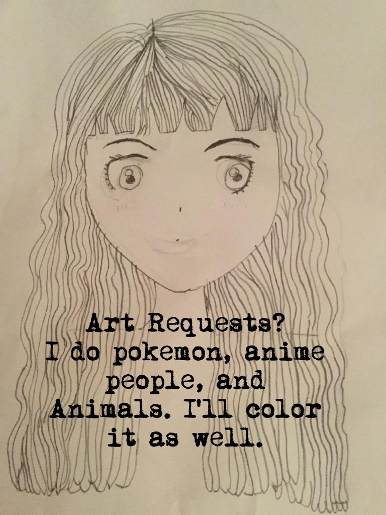 Art Requests?
I do pokemon, anime people, and 
Animals. I'll color it as well.