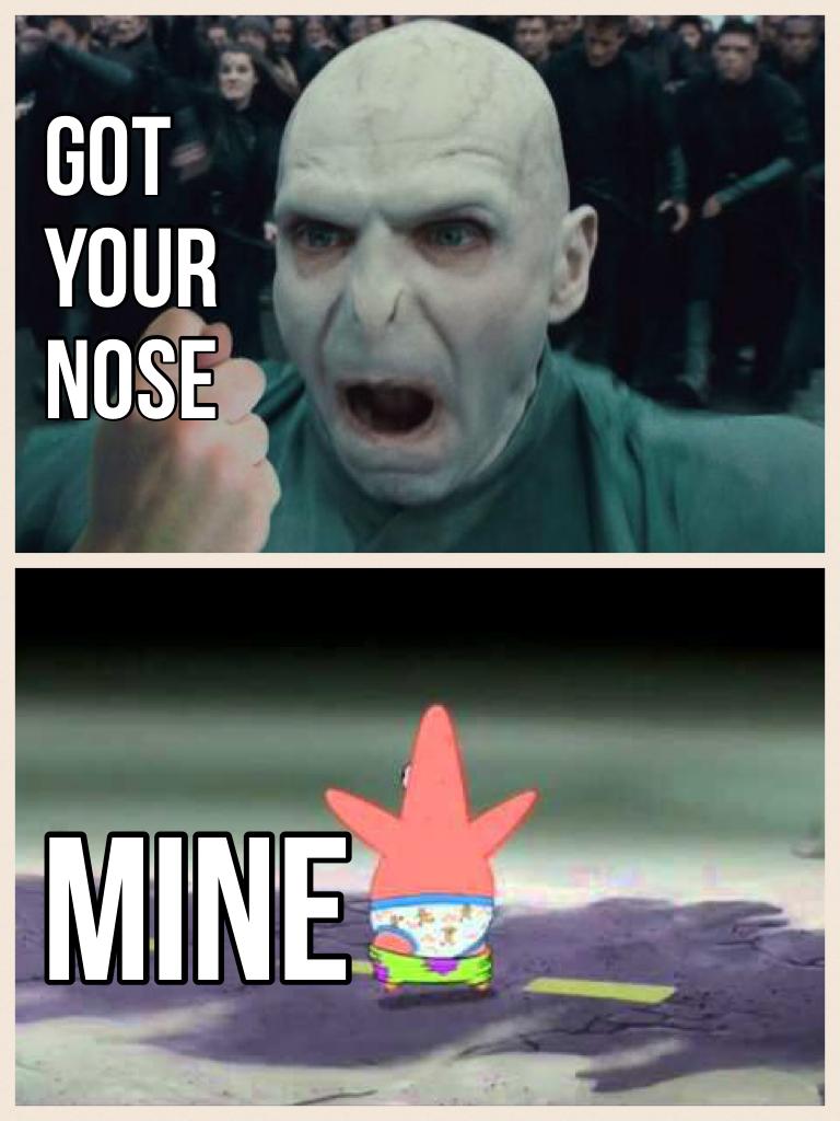 Get it? Cuz theres an episode where patrick wants a nose