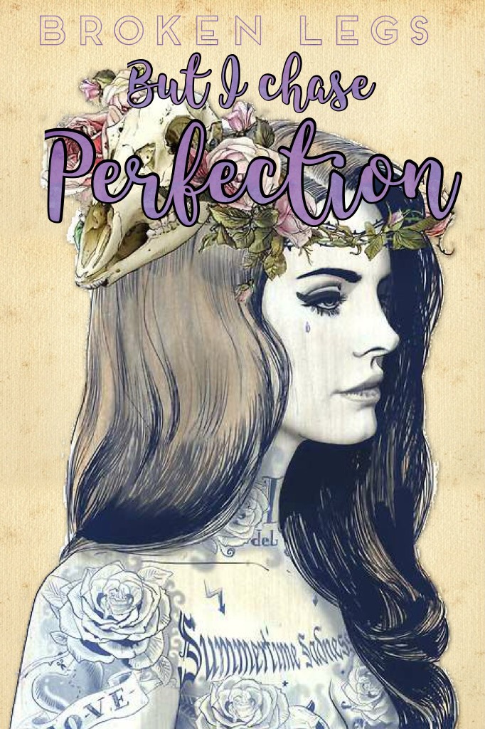 This is not actually a Lana Del Ray song this is actually a song by NF ft. Fleurie- "Mansion" but this lyric really got to me and made me cry when I heard it. I try to look okay and perfect but that's impossible. Perfection is impossible. 