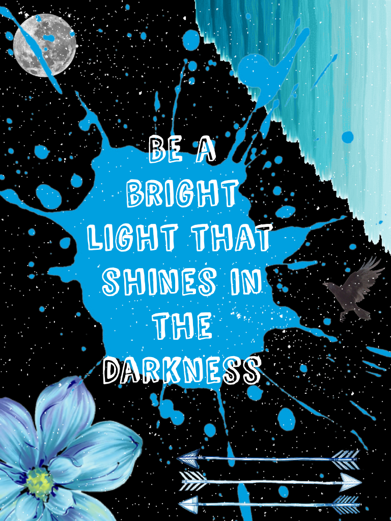 Be a bright light that shines in the darkness