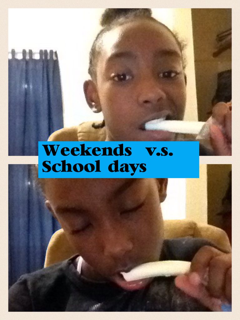 Weekends  v.s. School days 