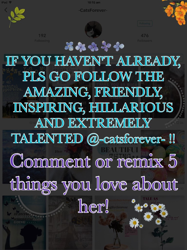 YOU ARE AMAZING @-catsforever- !! Never forget tht! 💞😘💐 xoxo