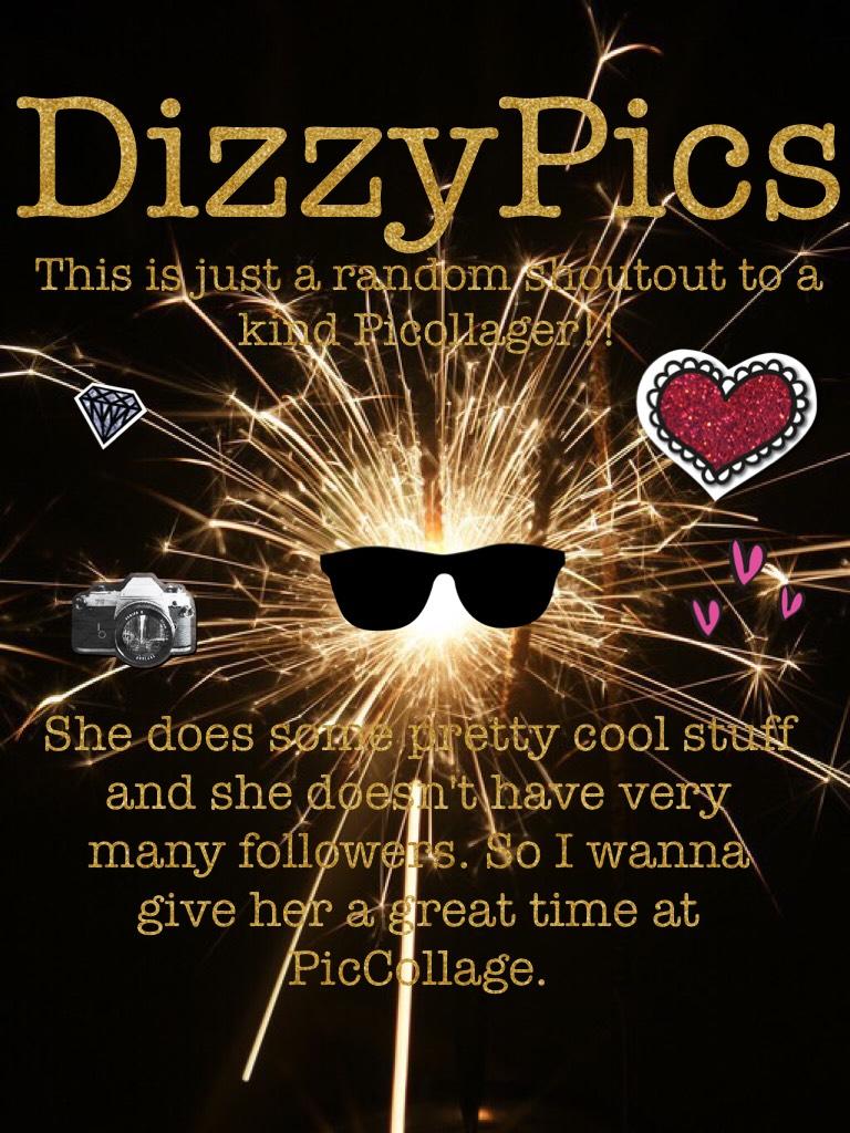 👉🏻Click Here!👈🏻
DizzyPics, thank you for being so awesome. I hope this helps you in your PicCollage life. The things that you do are amazing!
And if you don't follow DizzyPics at least go check out her stuff. Please give a shoutout to her.
