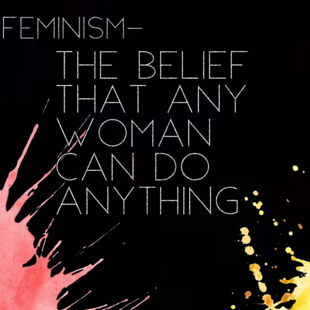 the belief that any woman can do anything