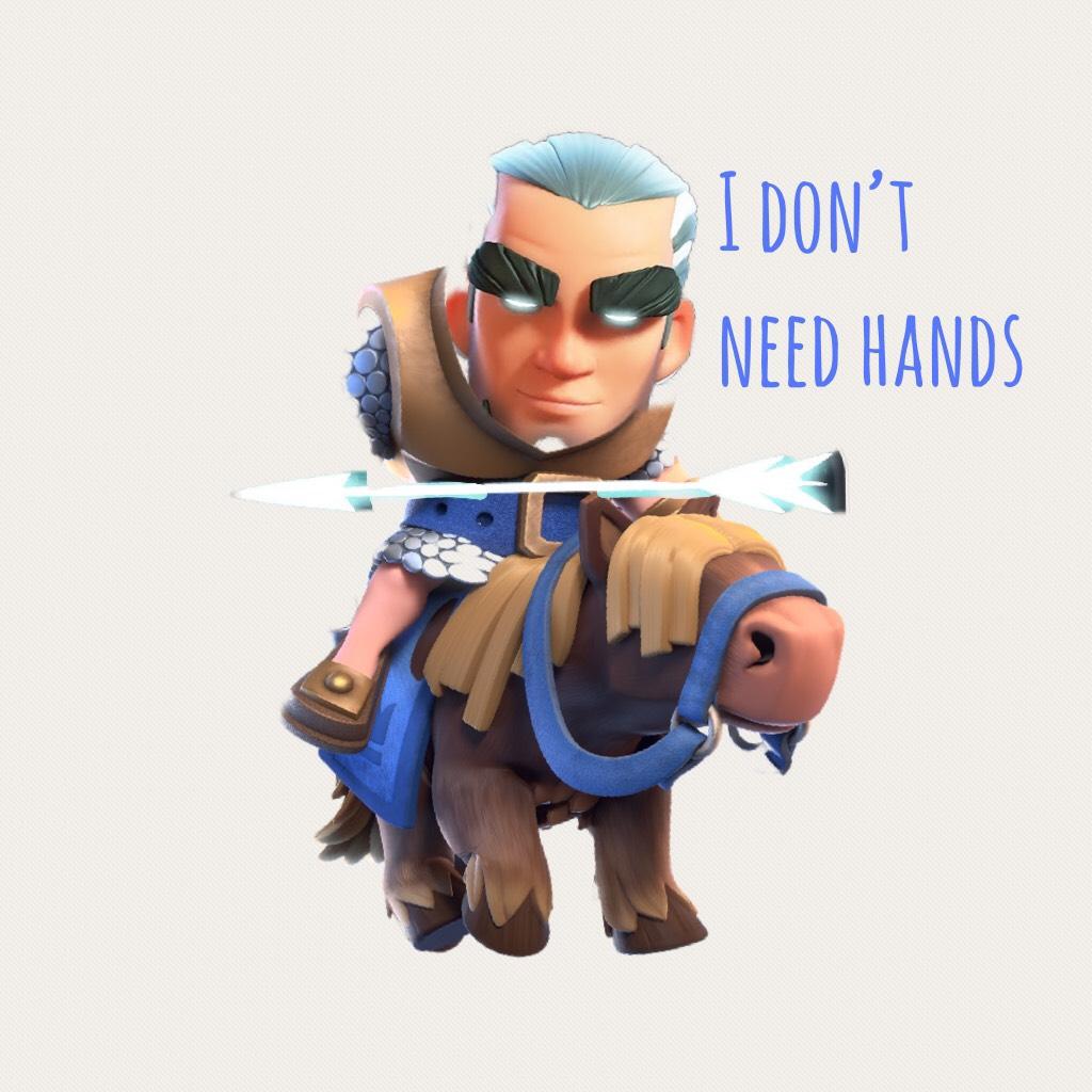 I don’t need hands