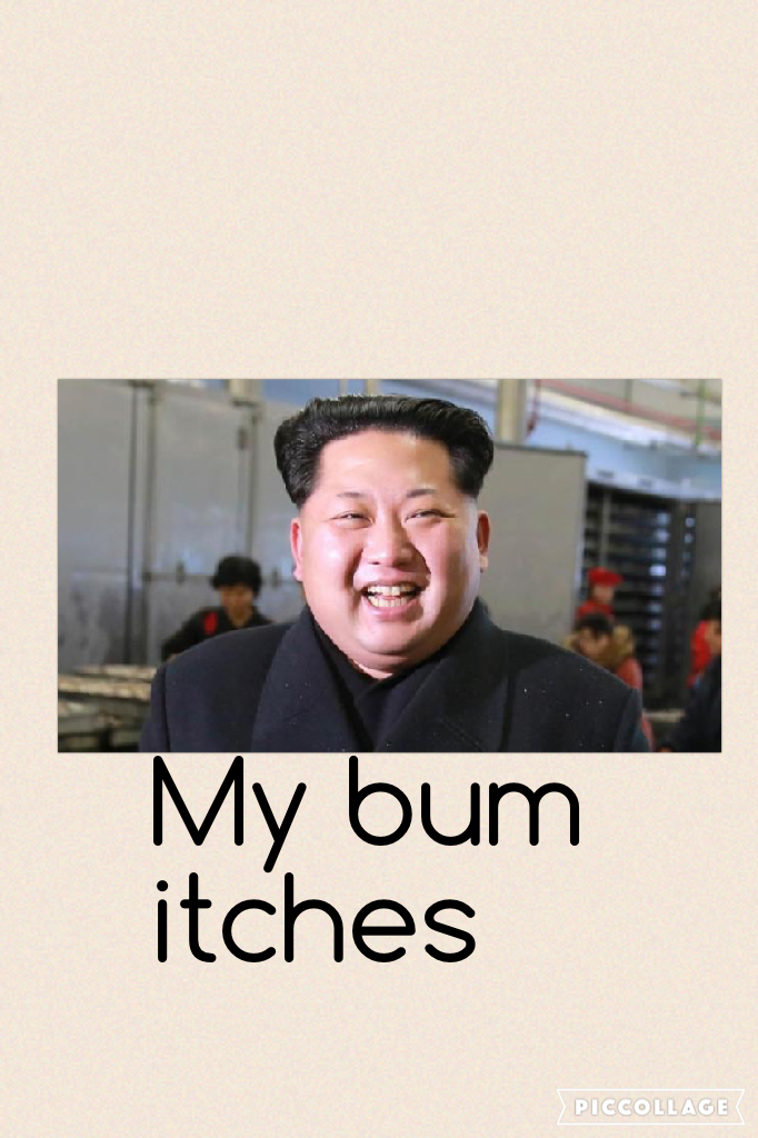My bum  itches