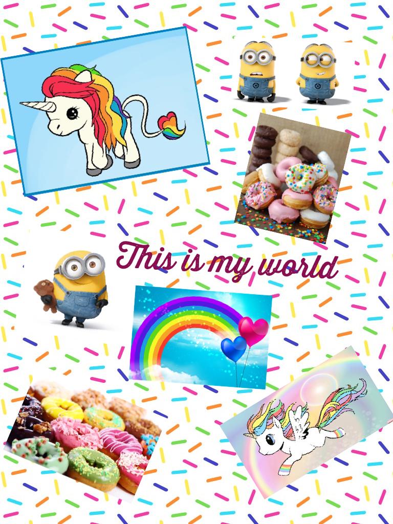 This is my world🦄🦄🍩🍩🌈🌈