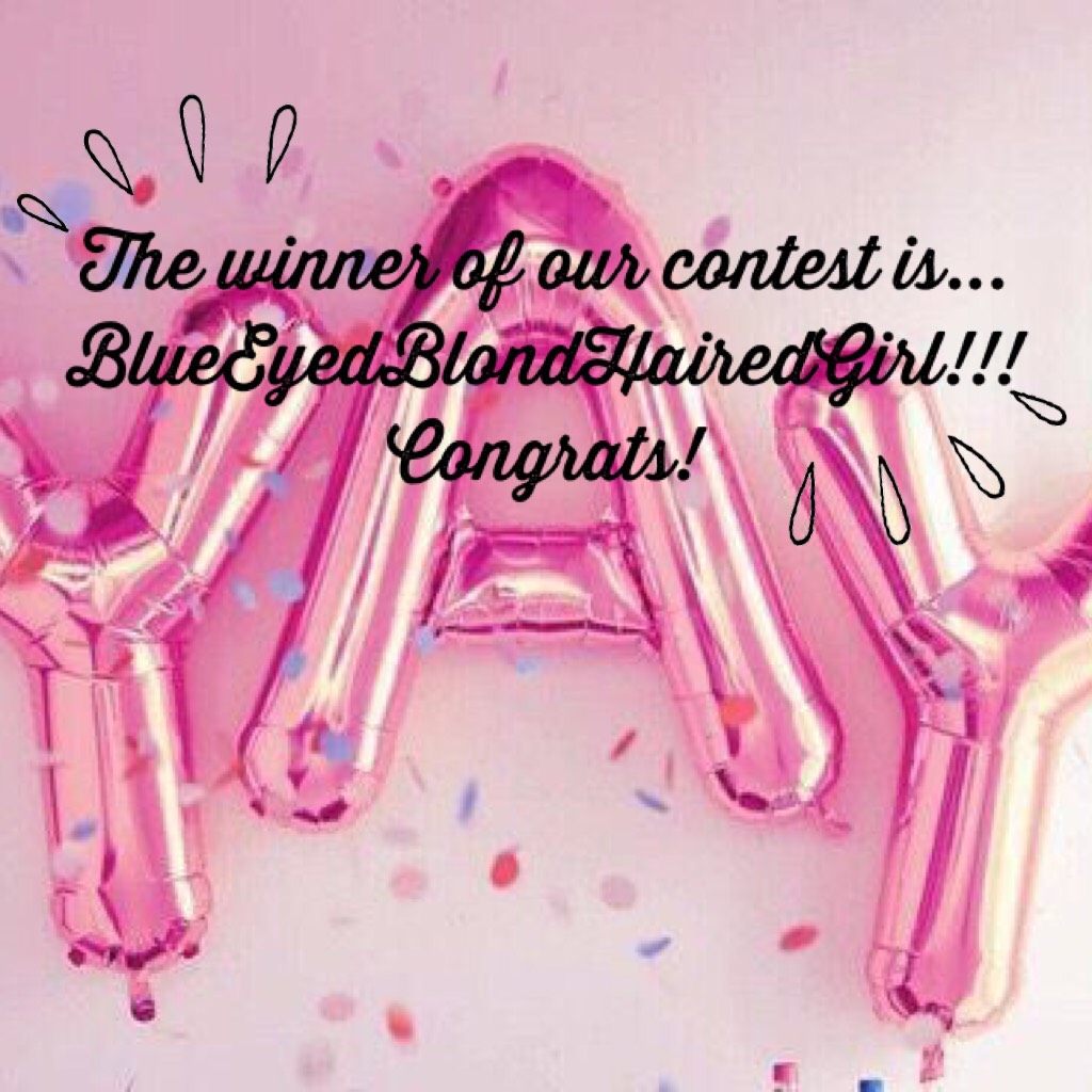 Tap
The winner of our contest is... BlueEyedBlondHairedGirl!!! Congrats!