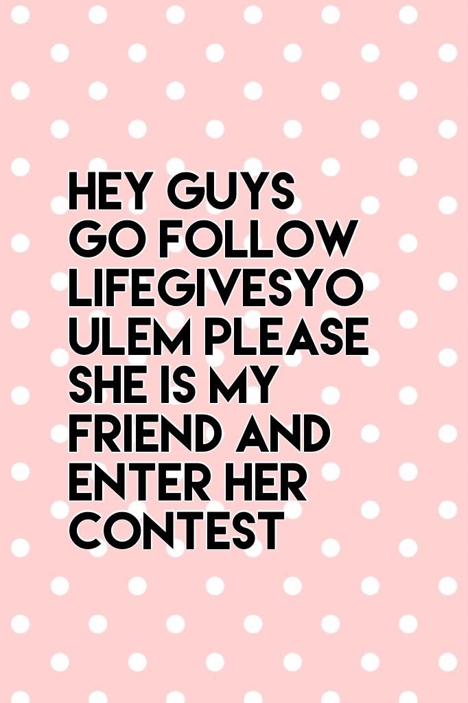 And I'm her only follower so please go follower her and enter her contest please and thank you 