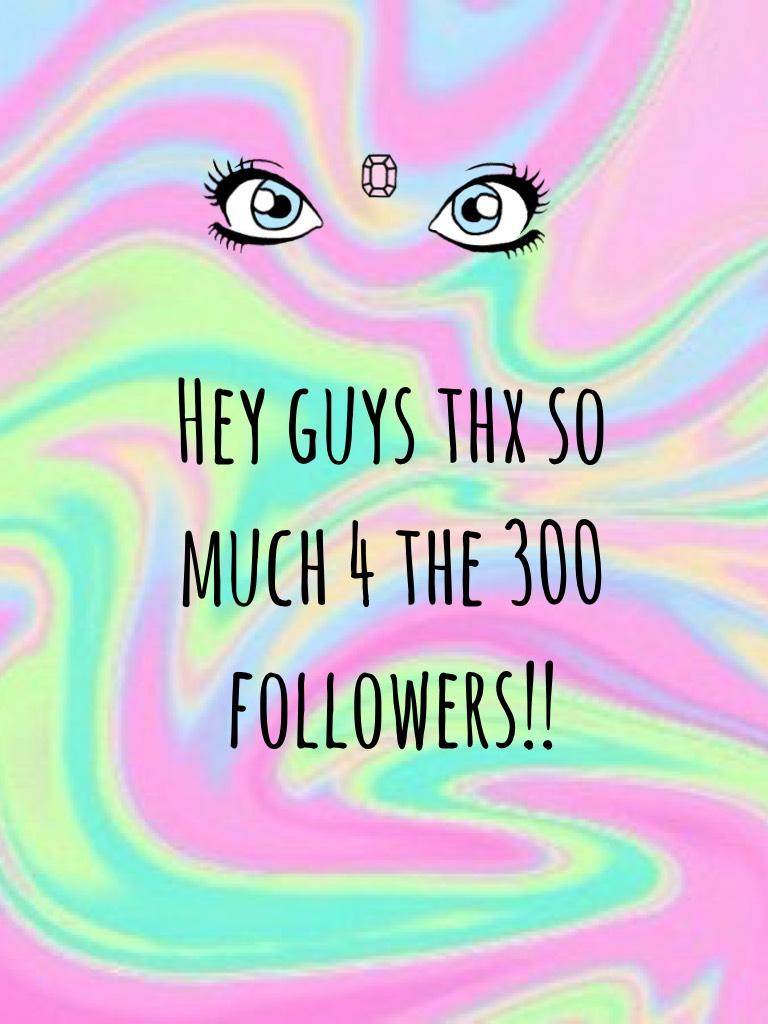 Hey guys thx so much 4 the 300 followers!!