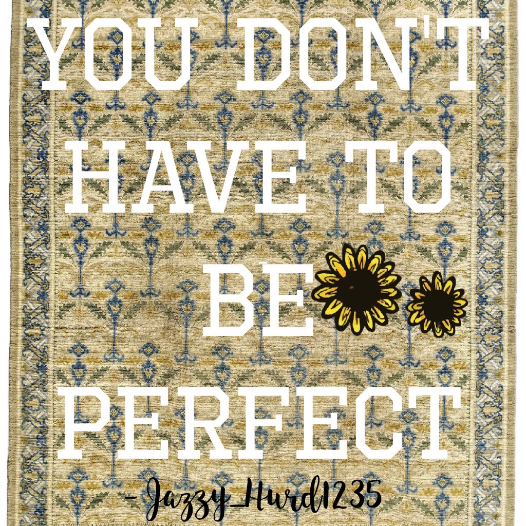 You don't have to be perfect 👌🏼