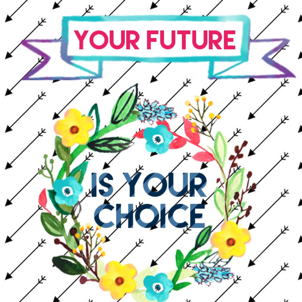 Your future is your choice. 