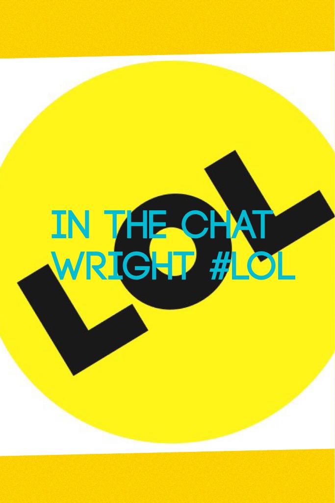 In the chat wright #LOL
