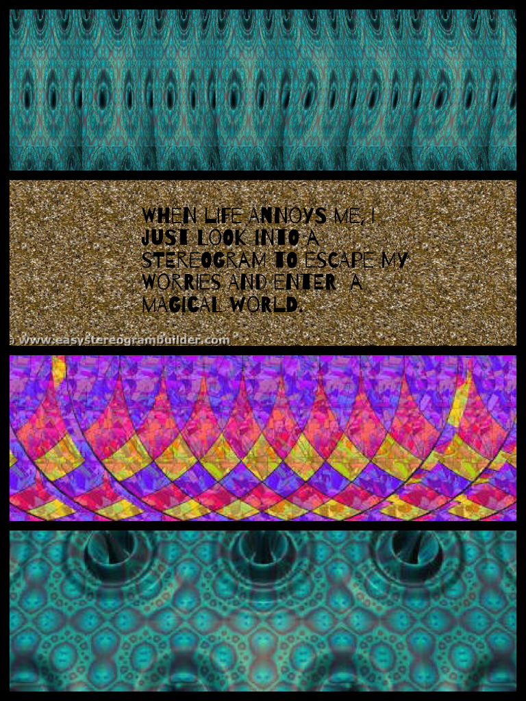 When life annoys me, I just look into a stereogram to escape my worries and enter  a magical world.