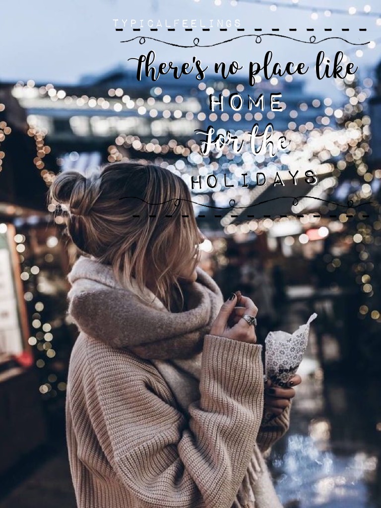 📍Tap📍
Posted: 12/9/17
"There's no place like home for the holidays"❣