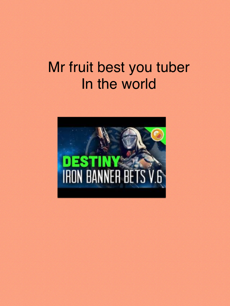 Mr fruit best you tuber 
In the world