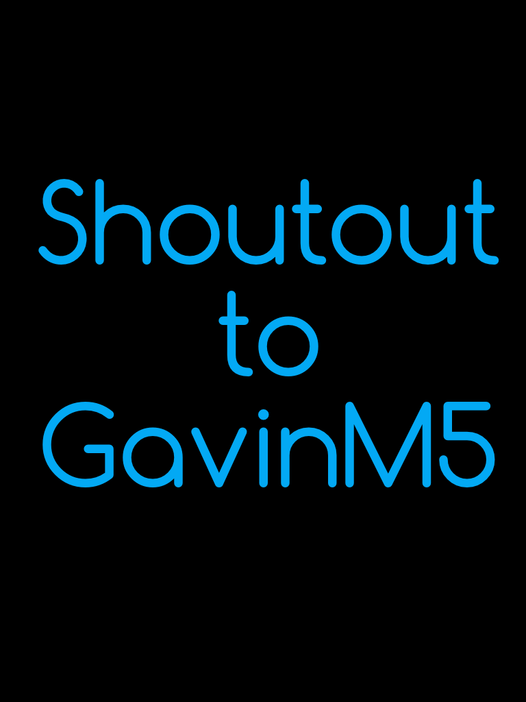 Shoutout to GavinM5