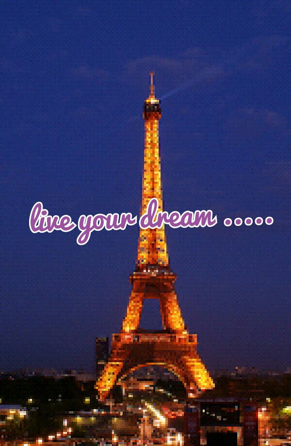 live your dream .....