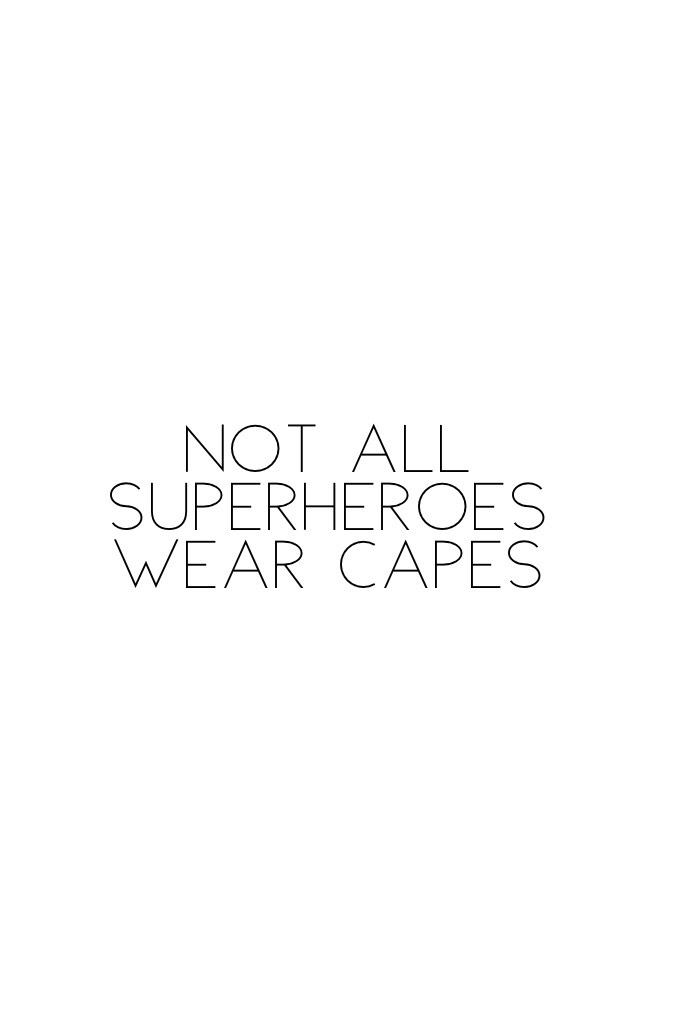 Not all superheroes wear capes 