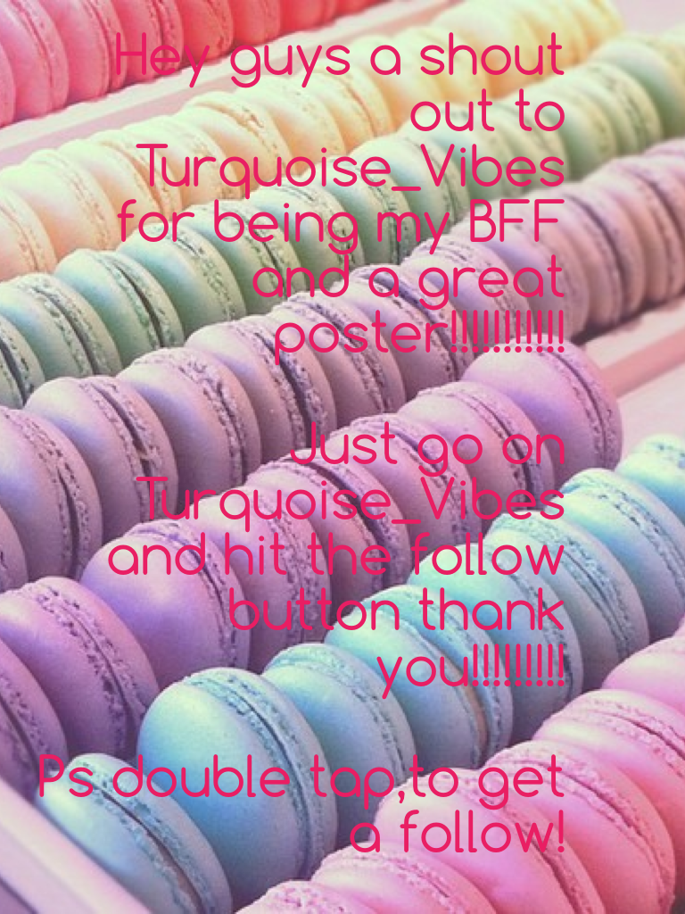 Hey guys a shout out to Turquoise_Vibes for being my BFF and a great poster!!!!!!!!!!! 

Just go on Turquoise_Vibes and hit the follow button thank you!!!!!!!!!

Ps double tap,to get a follow!