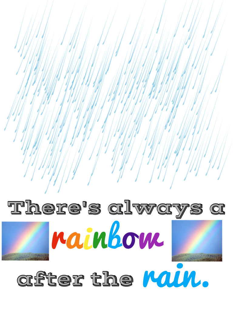 There's always a rainbow after the rain