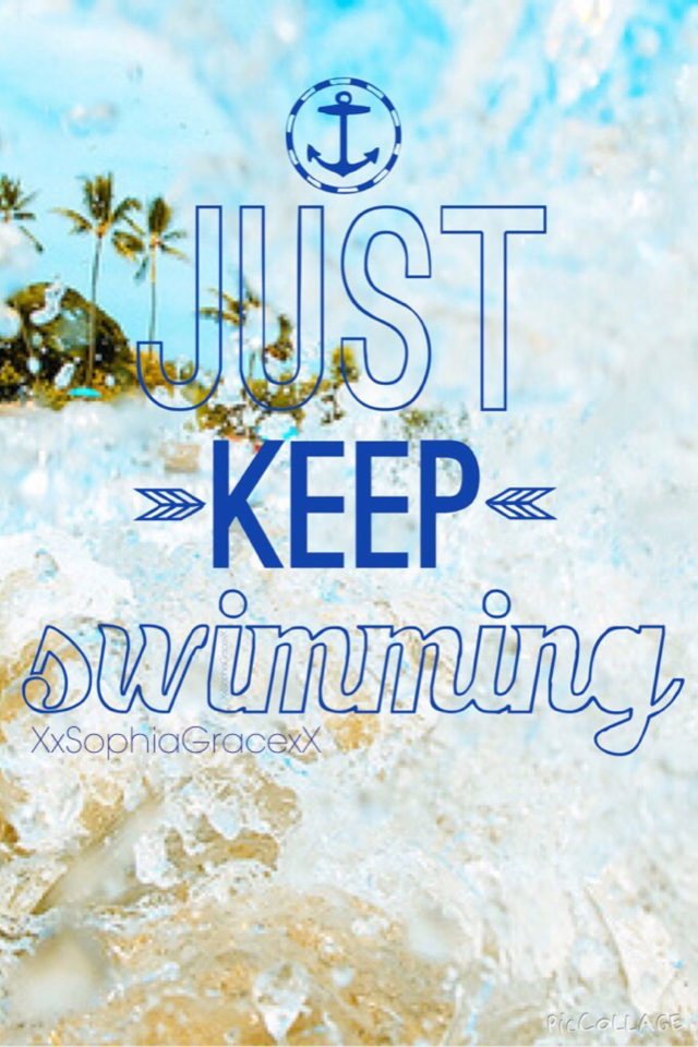 Just keep swimming just keep swimming just keep swimming just... Ok u get the idea😂😂😂😂😂😂😂😘😘😘😘😘