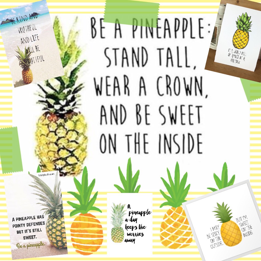 You’re a pineapple you may be spiky on the outside but sweet on the inside