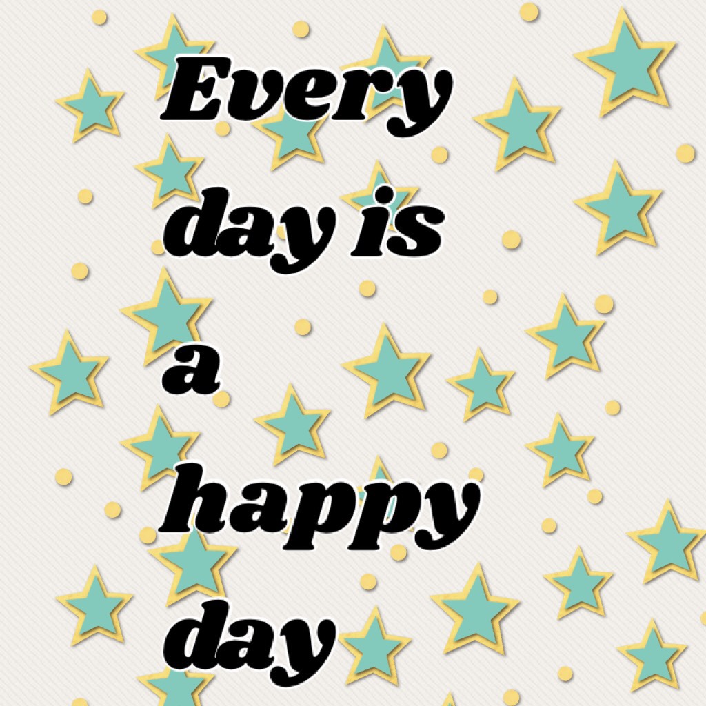 Every day is a happy day