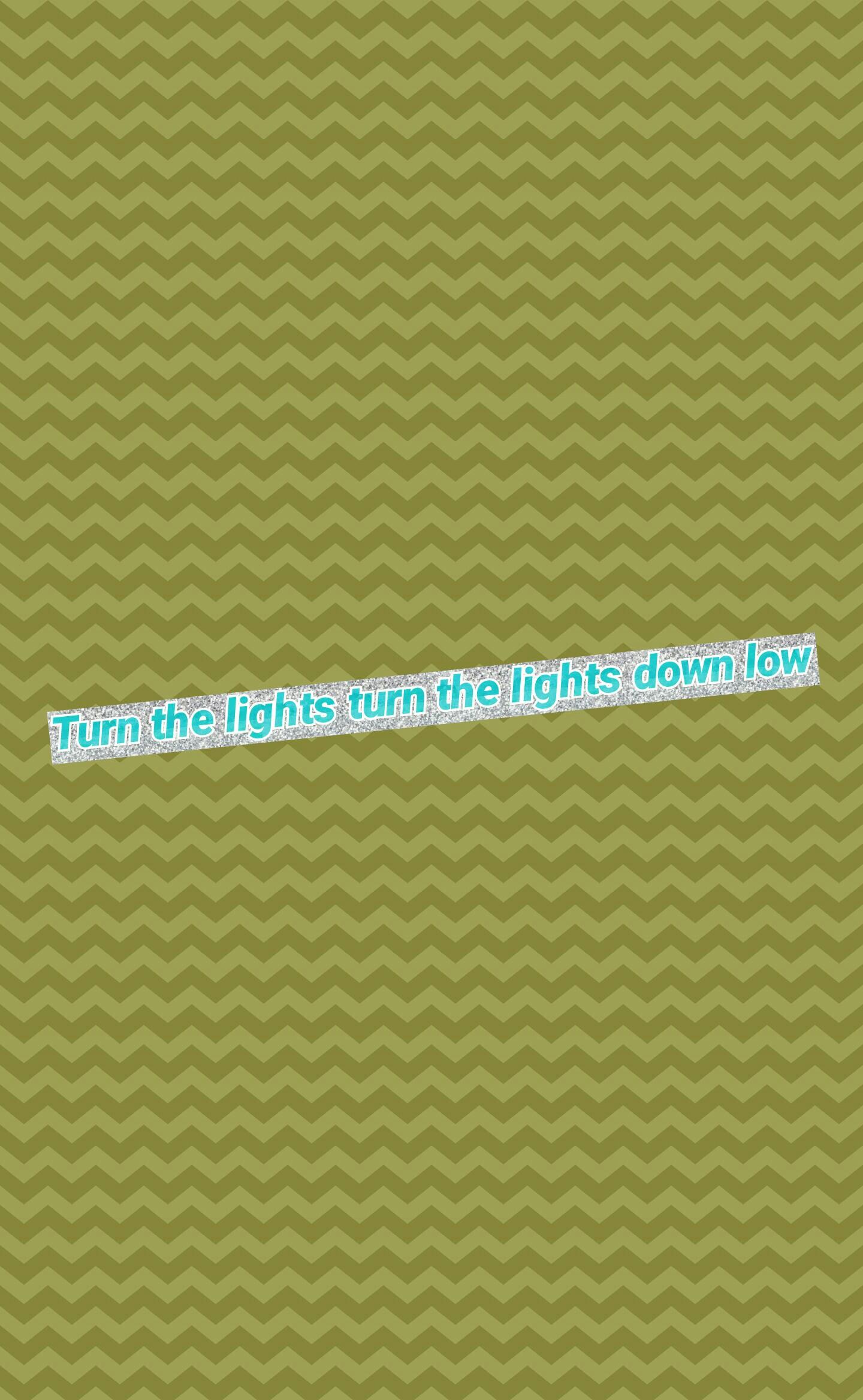 Turn the lights turn the lights down low LOVE This